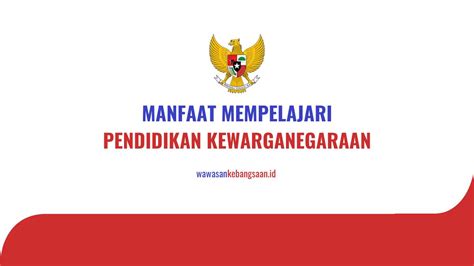 Manfaat Mempelajari Pendidikan Kewarganegaraan Bagi Mahasiswa Wawasan