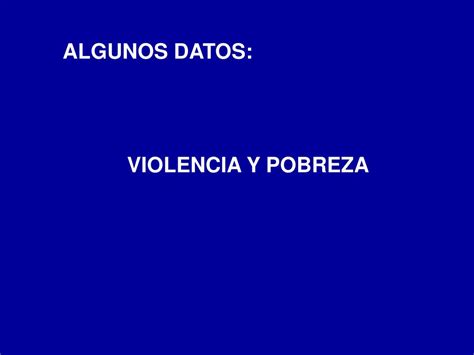 Ppt Algunos Datos Violencia Y Pobreza Powerpoint Presentation Free