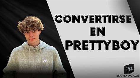 COMO AUMENTAR Y MAXIMIZAR TU ATRACTIVO CONVERTIRSE EN PRETTYBOY SÉ