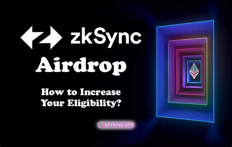 Zksync Airdrop How To Increase Your Eligibility