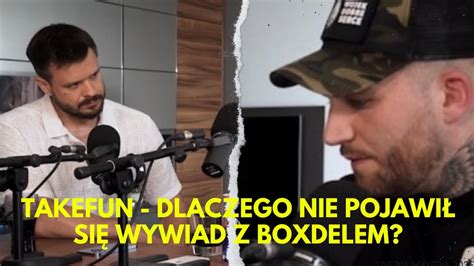 Takefun Dlaczego Nie Pojawi A Si Publikacja Wywiadu Boxdela Na