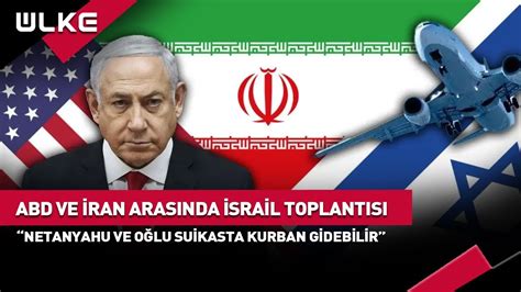 SONDAKİKA ABD ve İrandan İsrail ToplantısıNetanyahu ve Oğlu