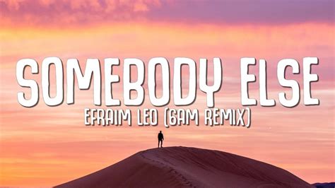 Efraim Leo Somebody Else Lyrics Am Remix Youtube