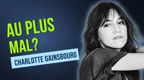 Charlotte Gainsbourg Au Plus Mal La Terrible Nouvelle Qui Vient De