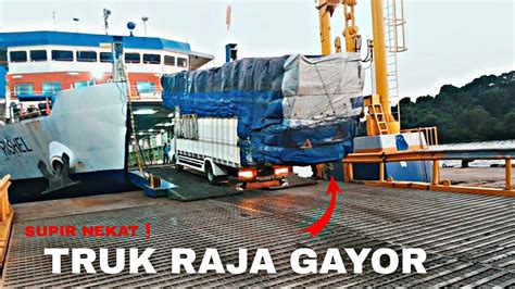 SUPER NEKATTRUK RAJA GAYOR NAIK KAPAL DIPELABUHAN MERAK YouTube