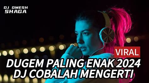 Dugem Paling Enak Dj Cobalah Mengerti X Dj Hitam Bukan Putih