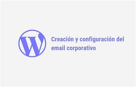 9 Creación y configuración del email corporativo Clientes Púrpura