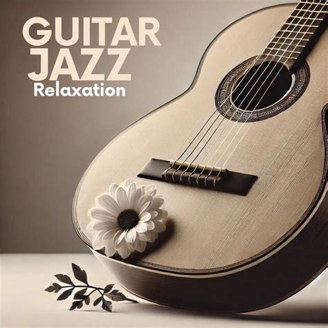 Guitar Jazz Relaxation By Jazz Guitar Club On Tidal