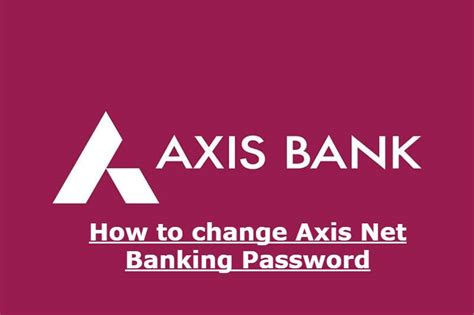 Change Axis Bank Net Banking Password With Easy Steps