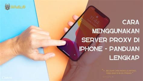 Cara Menggunakan Server Proxy Di IPhone Panduan Lengkap Di 2025