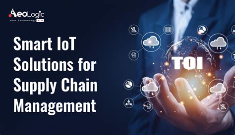 Smart IoT Solutions For Supply Chain Management Aeologic Blog