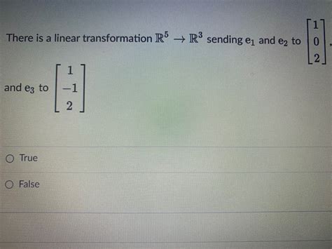 Solved There Is A Linear Transformation R5→r3 Sending E1 And