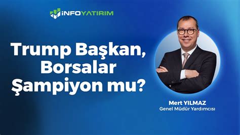 Trump Başkan Borsalar Şampiyon mu Mert Yılmaz Yorumluyor İnfo