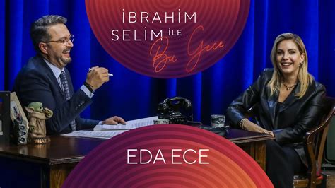 İbrahim Selim ile Bu Gece 84 Eda Ece Merve Çalkan YouTube