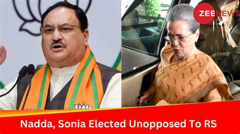 Bjp Chief Jp Nadda Congress Sonia Gandhi Among Others Elected Unopposed To Rajya Sabha India