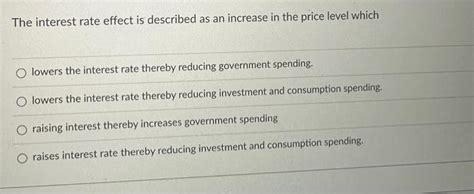 Solved The interest rate effect is described as an increase | Chegg.com