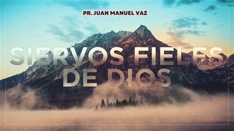 Siervos Fieles De Dios Juan Manuel Vaz Youtube