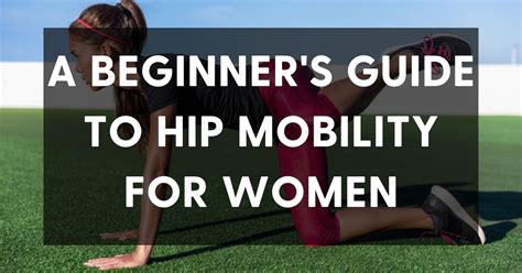 A Beginner S Guide To Hip Mobility For Women Epik Workouts