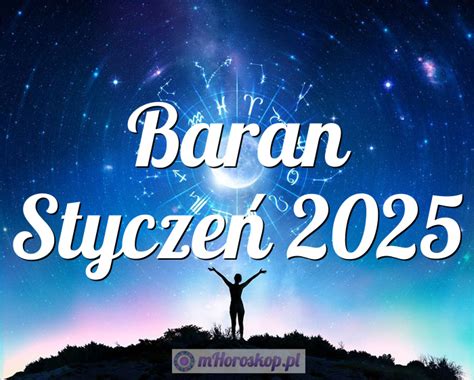 Horoskop Baran Styczeń 2025 horoskop miesięczny