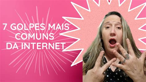 7 Golpes Mais Comuns Da Internet Youtube