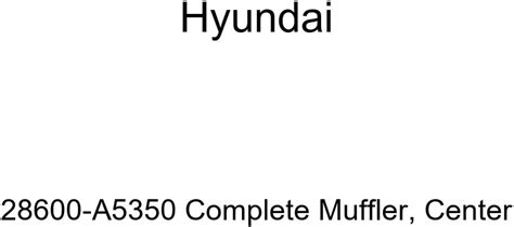 Amazon Genuine Hyundai 28600 A5350 Complete Muffler Center