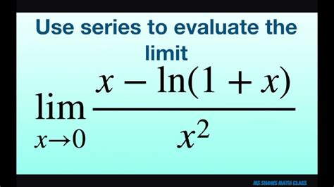 Use Series To Evaluate To Limit For X Ln 1 X X 2 Maclaurin Series