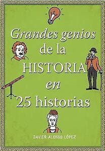 Los Grandes Genios De La Historia History S Greatest Geniuses In 25