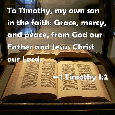 1 Timothy 12 To Timothy My Own Son In The Faith Grace Mercy And