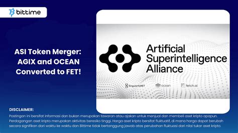 ASI Token Merger AGIX And OCEAN Converted To FET Bittime