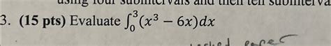 Solved 15 ﻿pts ﻿evaluate ∫03x3 6xdx