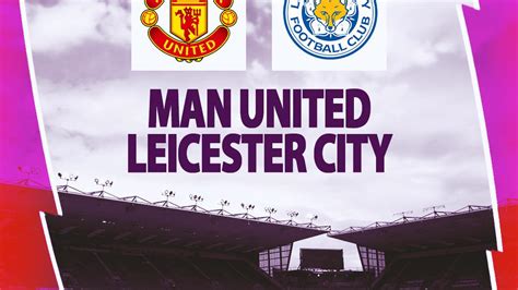 Manchester United Vs Leicester Liga Inggris Link Live Streaming