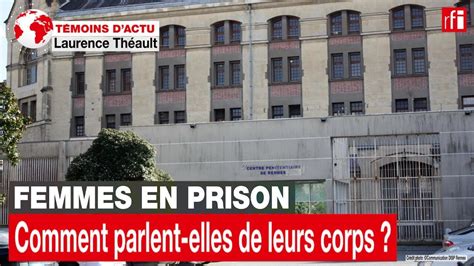 Femmes En Prison Comment Parlent Elles De Leurs Corps Rfi Youtube