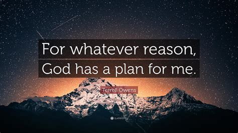 Terrell Owens Quote For Whatever Reason God Has A Plan Gods Plan Hd