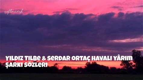 Yıldız Tilbe Serdar Ortaç havalı yârim şarkı sözleri lyrics YouTube