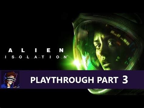 Alien Isolation Hard Difficulty Playthrough PART 3 YouTube