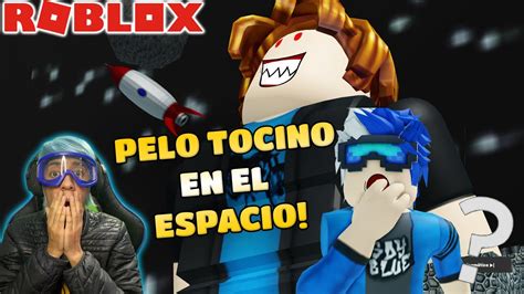 Escapando De Pelo Tocino En El Espacio Soy Blue Obby Roblox Youtube