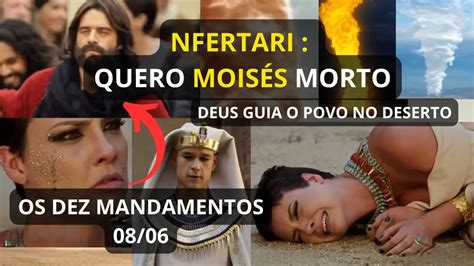 Os Dez Mandamentos 08 de junho Nefertari Se Revolta e Quer Moisés