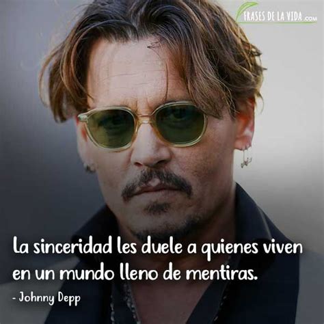 Frases De Johnny Depp La Sinceridad Les Duele A Quienes Viven En Un