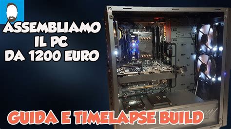 Assemblaggio Pc Da Euro Timelapse Build I Gtx Ita