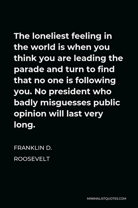 Franklin D Roosevelt Quote The Loneliest Feeling In The World Is When