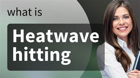 Understanding The Phrase Heatwave Hitting Youtube