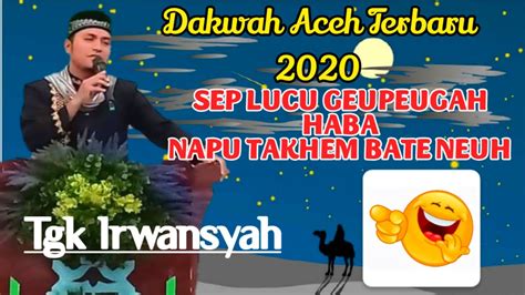 Dakwah Aceh Paling Baru 2020 Tgk Irwansyah Lhokseumawe Lucu Tapi