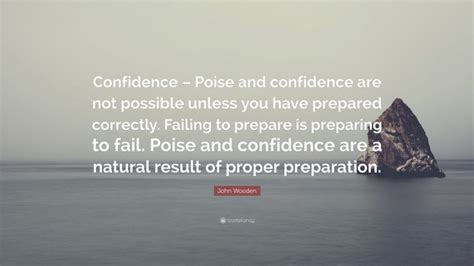 John Wooden Quote Confidence Poise And Confidence Are Not Possible