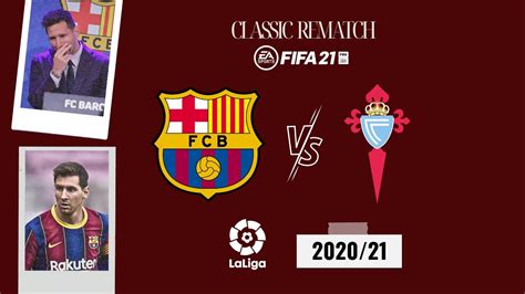 Classic Rematch Barcelona Vs Celta Vigo Messis Last Match For