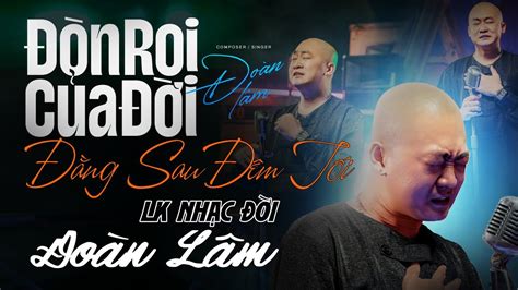 Đòn Roi Của Đời Đằng Sau Đêm Tối Liên Khúc Top Những Bài Nhạc Đời Hot Nhất Đoàn Lâm Triệu