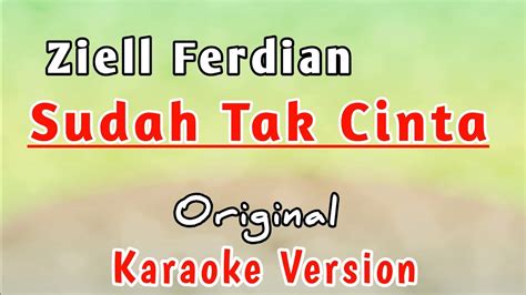 Sudah Tak Cinta Karaoke Ziell Ferdian YouTube