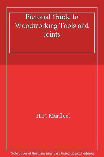 Pictorial Guide To Woodworking Tools And Joints By H F Marfleet