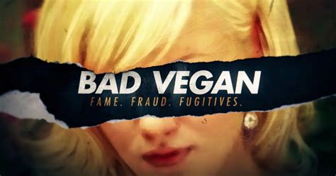 Bad Vegan Fama Frode Fuggitivi Recensione Della Docu Serie Netflix