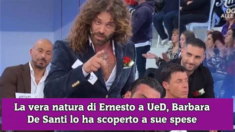 La Vera Natura Di Ernesto A UeD Barbara De Santi Lo Ha Scoperto A Sue