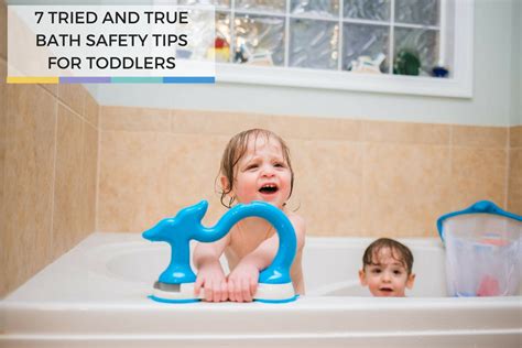 7 Tried and True Bath Safety Tips for Toddlers